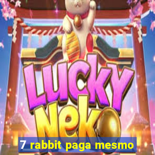 7 rabbit paga mesmo